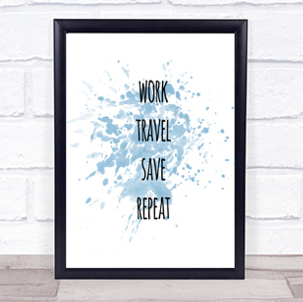Work Travel Inspirational Quote Print Blue Watercolour Poster