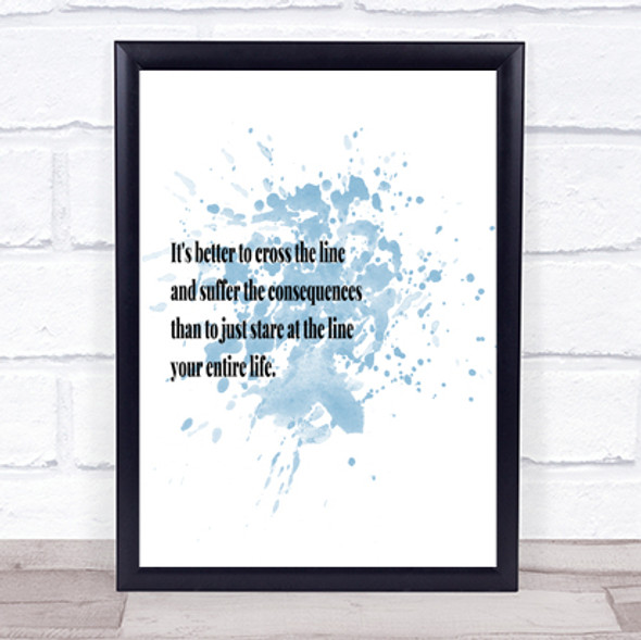 Better To Cross The Line Inspirational Quote Print Blue Watercolour Poster
