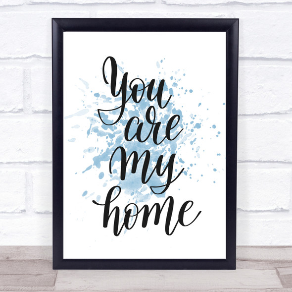 You Are My Home Inspirational Quote Print Blue Watercolour Poster