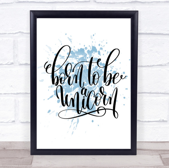 Born To Be Unicorn Inspirational Quote Print Blue Watercolour Poster