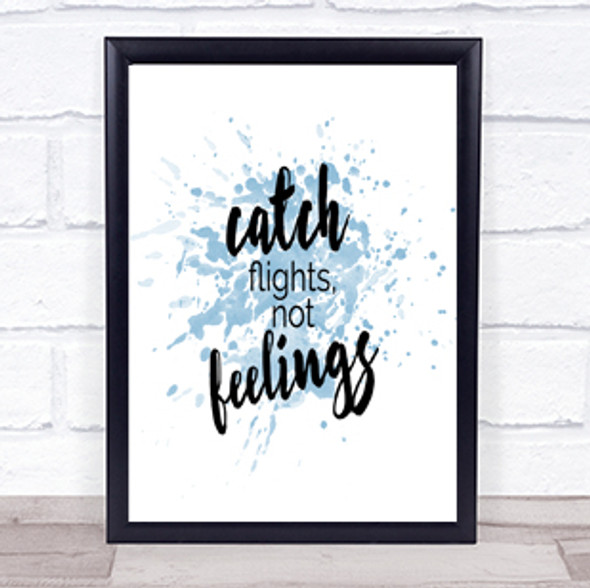 Catch Flights Not Feelings Inspirational Quote Print Blue Watercolour Poster