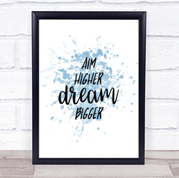 Aim Higher Dream Bigger Inspirational Quote Print Blue Watercolour Poster