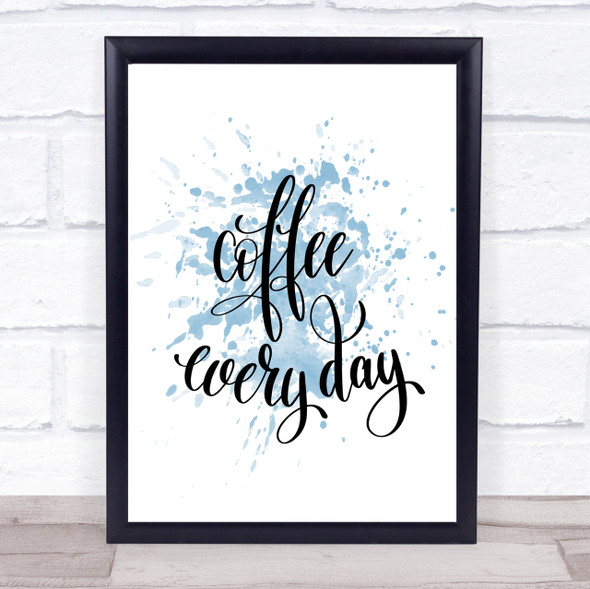 Coffee Everyday Inspirational Quote Print Blue Watercolour Poster