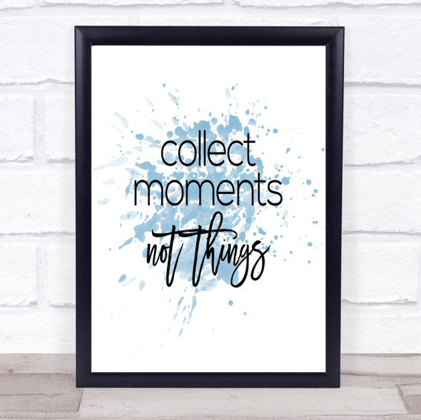 Collect Moments Inspirational Quote Print Blue Watercolour Poster