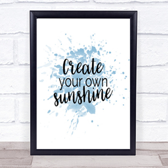 Create You Own Sunshine Inspirational Quote Print Blue Watercolour Poster