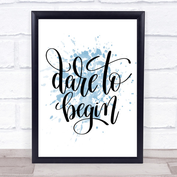 Dare To Begin Inspirational Quote Print Blue Watercolour Poster