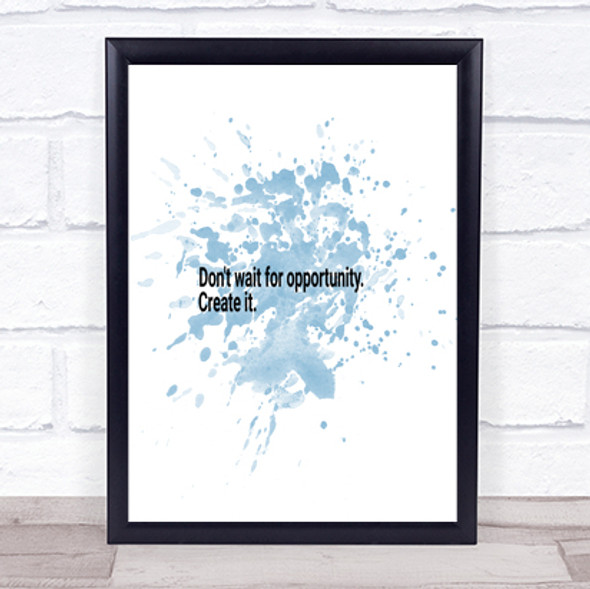 Don't Wait For Opportunity Create It Quote Print Word Art Picture
