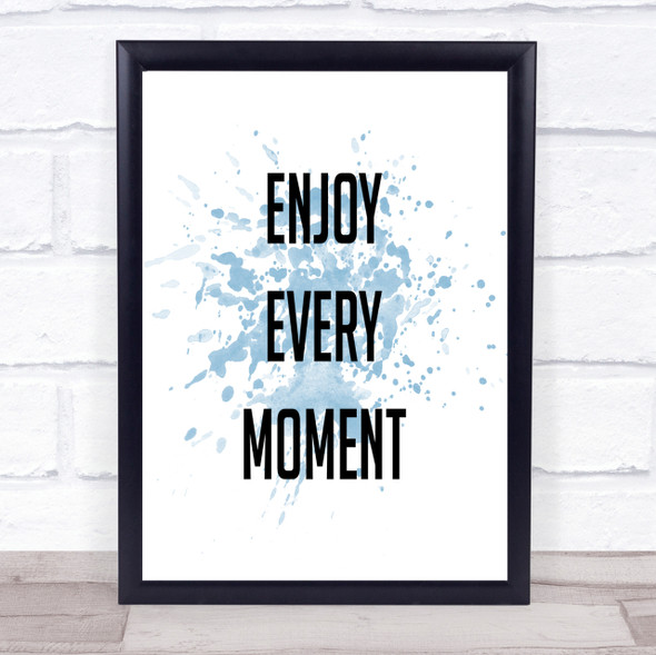 Enjoy Every Moment Inspirational Quote Print Blue Watercolour Poster