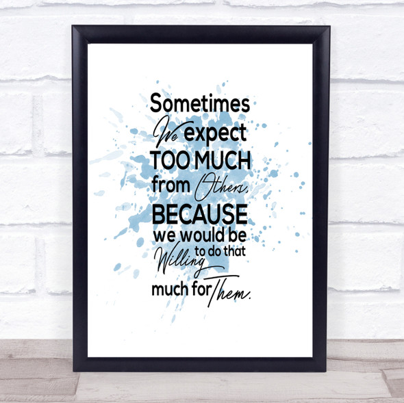 Expect Too Much Inspirational Quote Print Blue Watercolour Poster