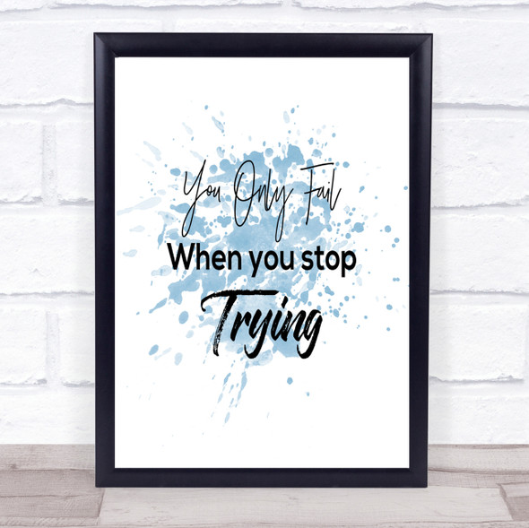 Fail When You Stop Inspirational Quote Print Blue Watercolour Poster
