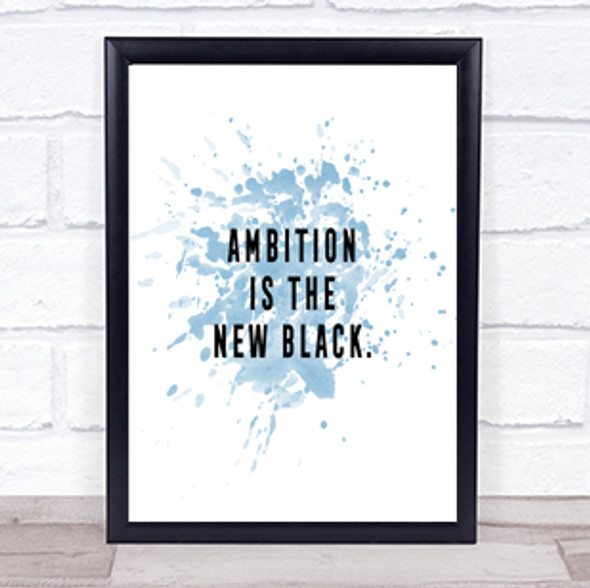 Ambition Is The New Black Inspirational Quote Print Blue Watercolour Poster