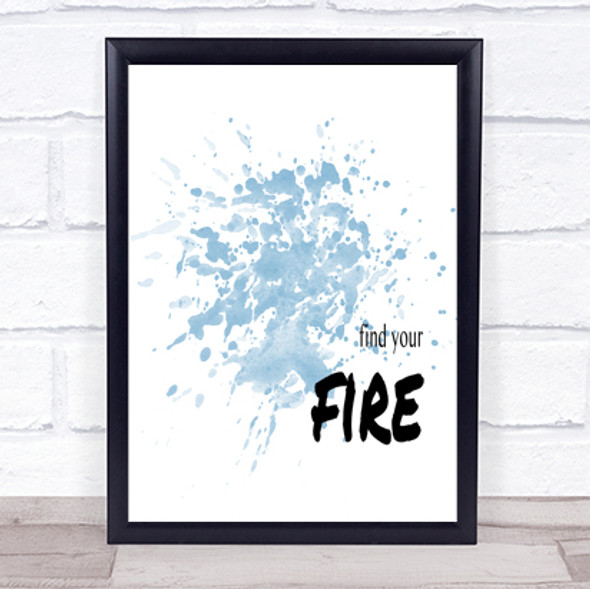 Find Your Fire Inspirational Quote Print Blue Watercolour Poster