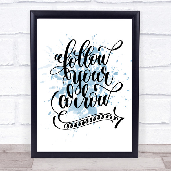 Follow Your Arrow Inspirational Quote Print Blue Watercolour Poster