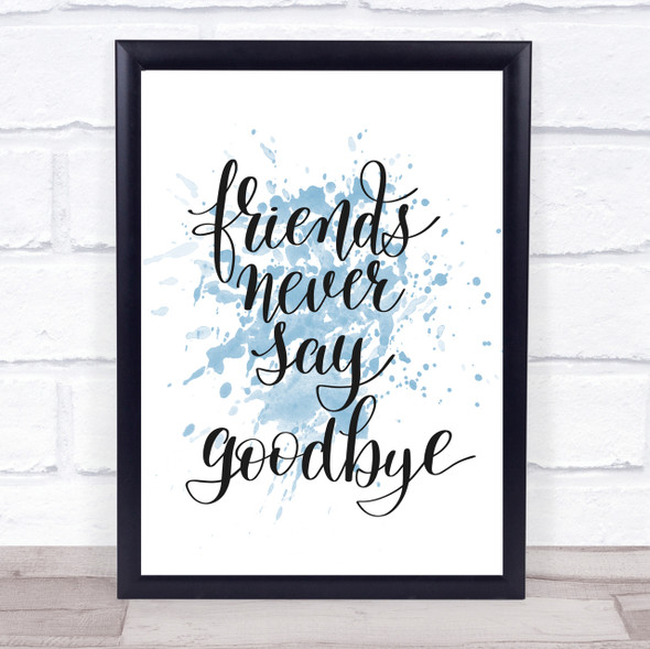 Friends Never Say Goodbye Inspirational Quote Print Blue Watercolour Poster