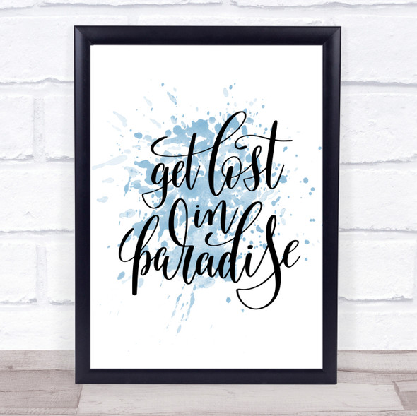 Get Lost In Paradise Inspirational Quote Print Blue Watercolour Poster