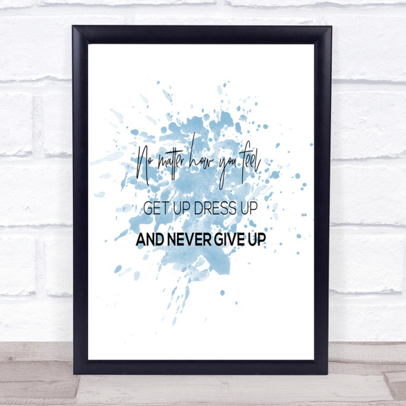 Get Up Dress Up Inspirational Quote Print Blue Watercolour Poster