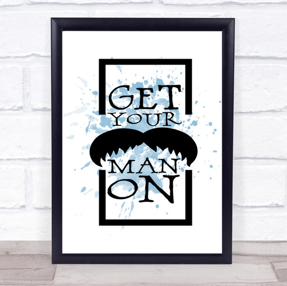 Get Your Man On Mustache Inspirational Quote Print Blue Watercolour Poster