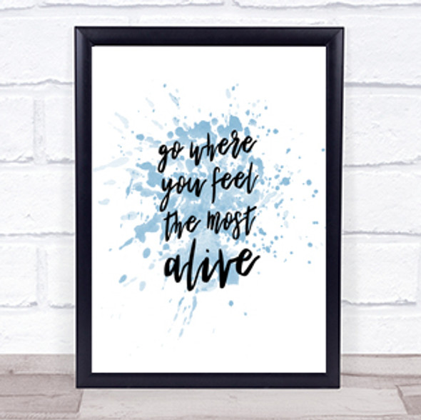 Go Where You Feel Alive Inspirational Quote Print Blue Watercolour Poster