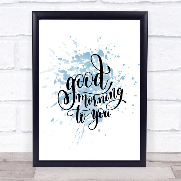 Good Morning To You Inspirational Quote Print Blue Watercolour Poster