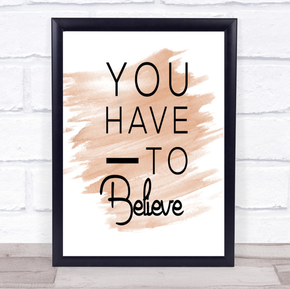 Have To Believe Quote Print Watercolour Wall Art