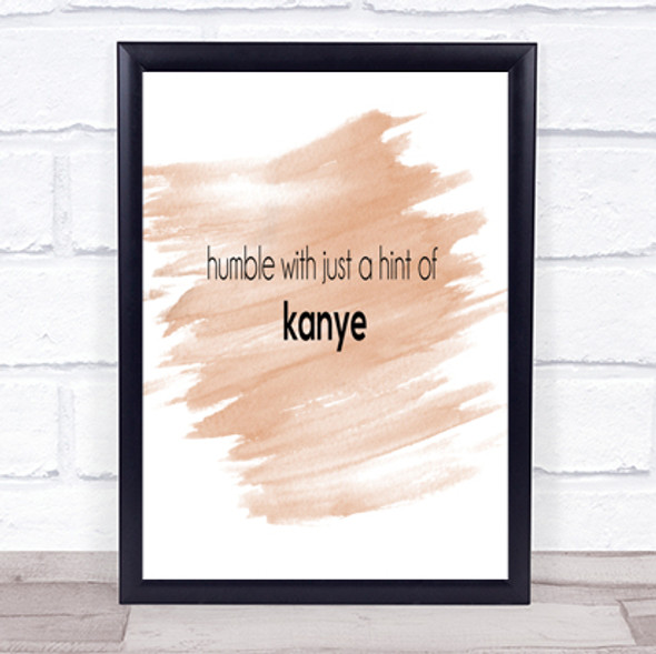 Humble With A Hint Of Kanye Quote Print Watercolour Wall Art