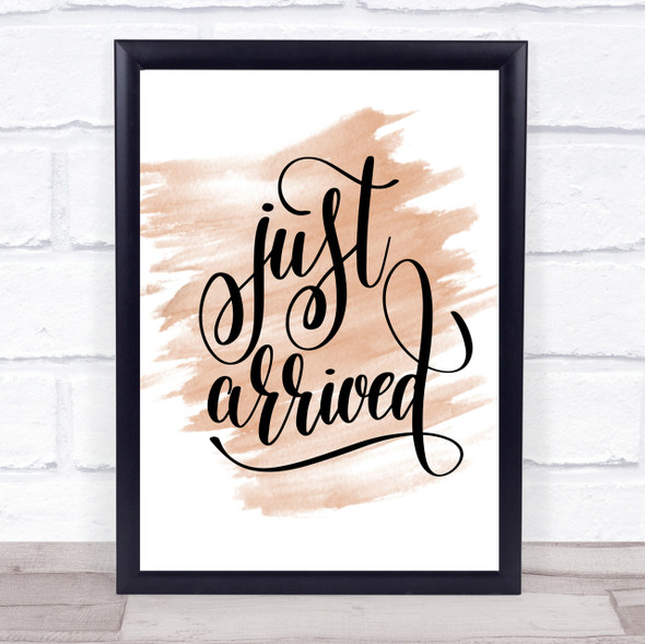 Just Arrived Quote Print Watercolour Wall Art