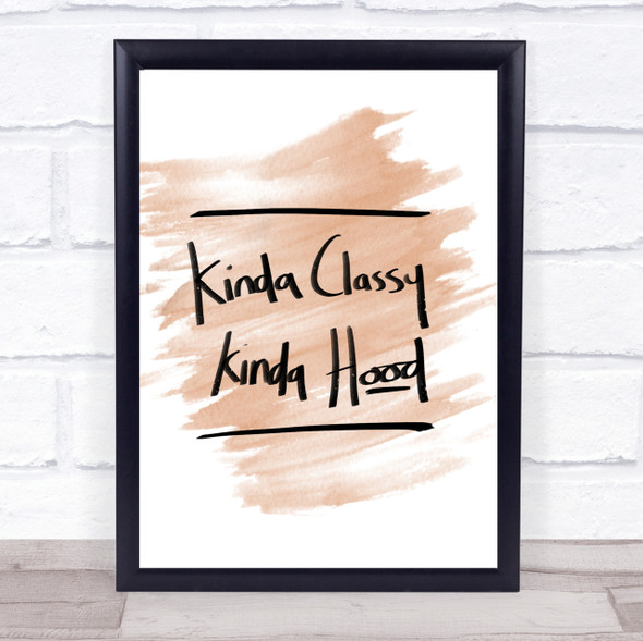 Kinda Classy Kinda Hood Quote Print Watercolour Wall Art