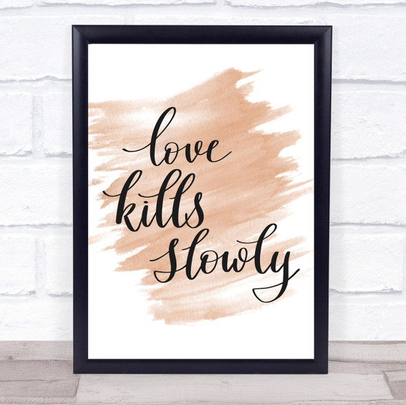 Love Kills Slowly Quote Print Watercolour Wall Art
