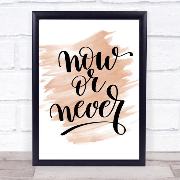 Now Or Never Quote Print Watercolour Wall Art
