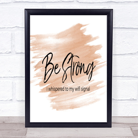 Be Strong WIFI Signal Quote Print Watercolour Wall Art