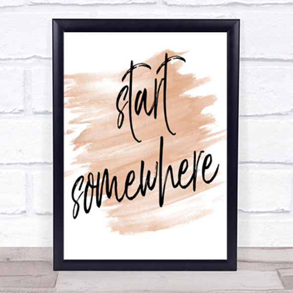 Start Somewhere Fancy Quote Print Watercolour Wall Art