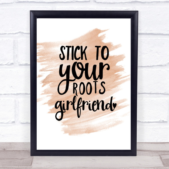 Stick To Your Roots Girlfriend Quote Print Watercolour Wall Art