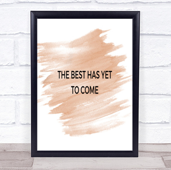 Best Is Yet To Come Quote Print Watercolour Wall Art