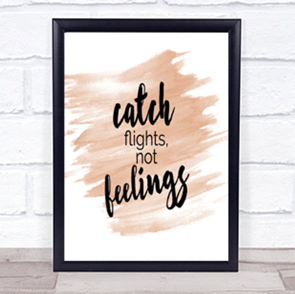 Catch Flights Not Feelings Quote Print Watercolour Wall Art