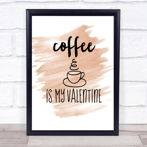 Coffee Is My Valentine Quote Print Watercolour Wall Art