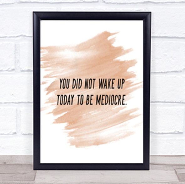 Did Not Wake Up Mediocre Quote Print Watercolour Wall Art