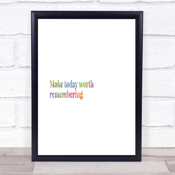 Make Today Worth Remembering Rainbow Quote Print