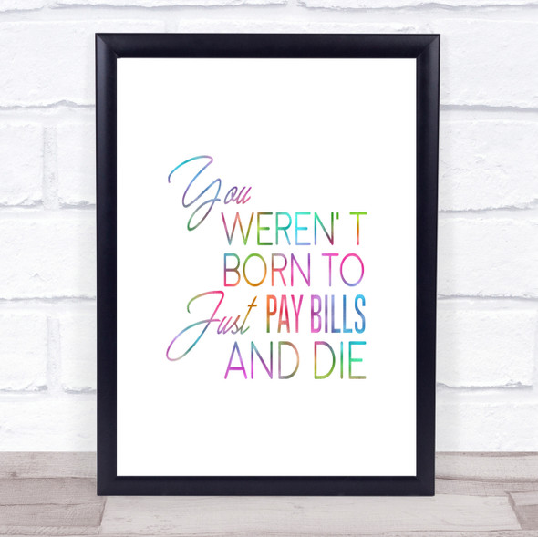 Pay Bills And Die Rainbow Quote Print