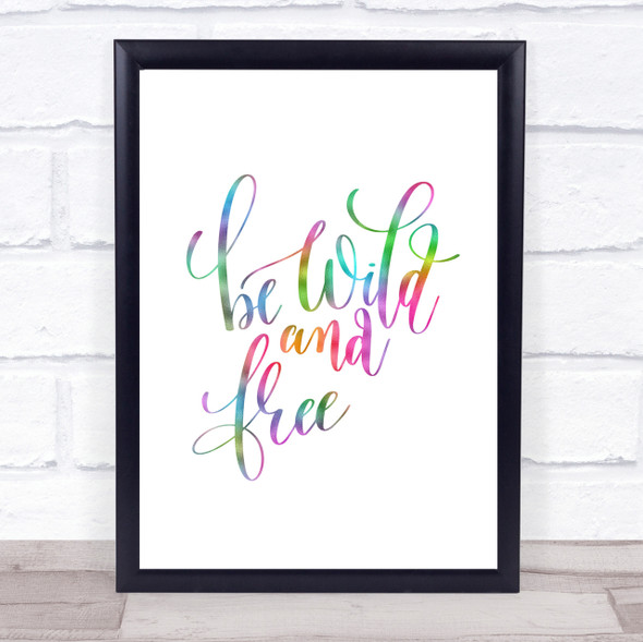 Be Wild And Free Rainbow Quote Print