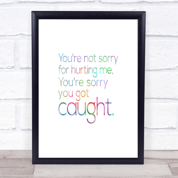 Sorry You Got Caught Rainbow Quote Print