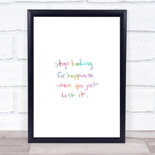 Stop Looking For Happiness Rainbow Quote Print