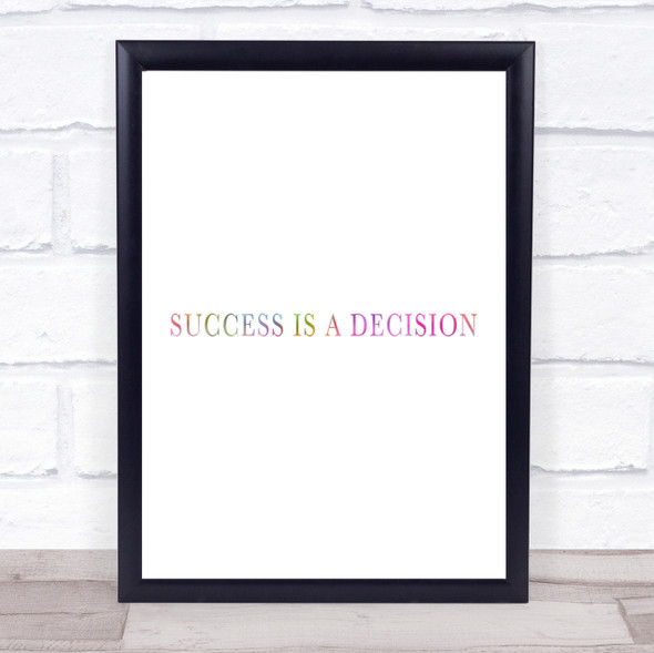 Success Is A Decision Rainbow Quote Print