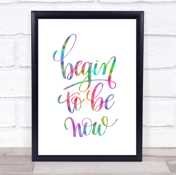 Begin To Be Now Rainbow Quote Print