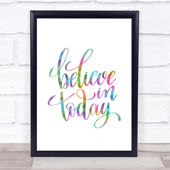 Believe In Today Rainbow Quote Print