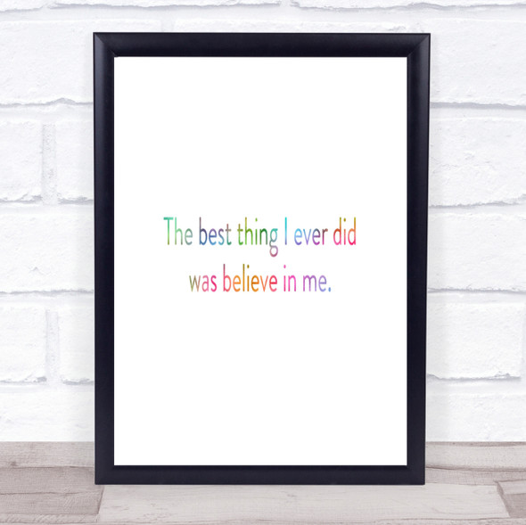 Best Thing I Did Was Believe In Me Rainbow Quote Print