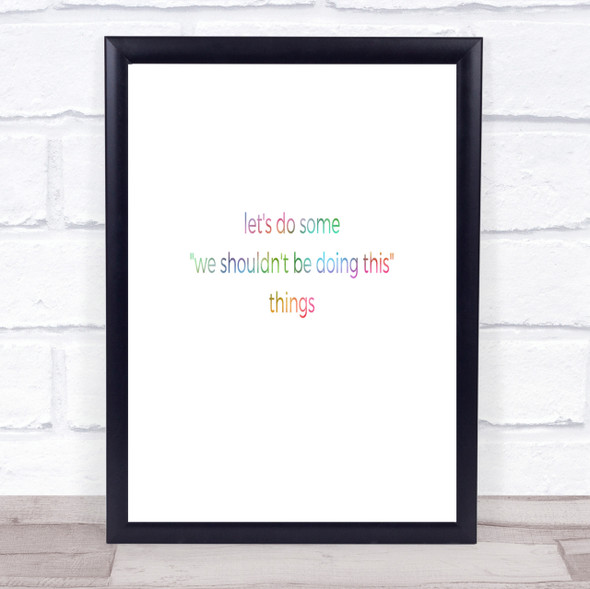 We Shouldn't Be Doing This Rainbow Quote Print