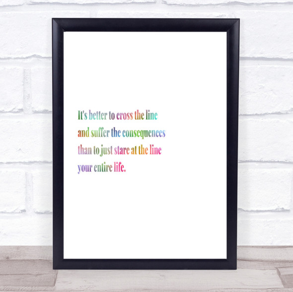 Better To Cross The Line Rainbow Quote Print