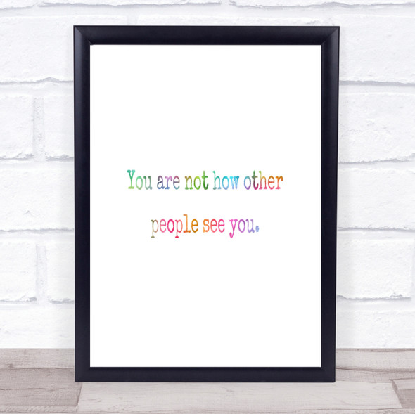 Your Not How Other People See You Rainbow Quote Print