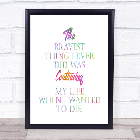 Bravest Thing I Ever Rainbow Quote Print