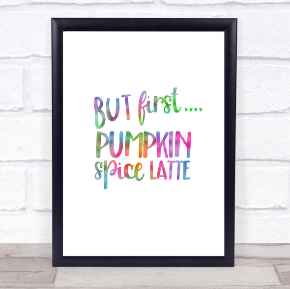 But First Pumpkin Spice Latte Rainbow Quote Print